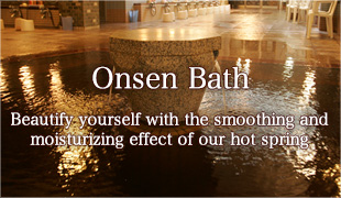 Onsen Bath Beautify yourself with the smoothing and moisturizing effect of our hot spring