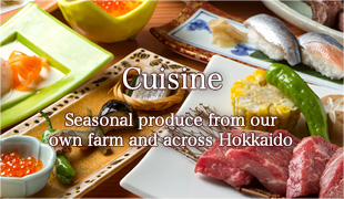 Cuisine Seasonal produce from our own farm and across Hokkaido
